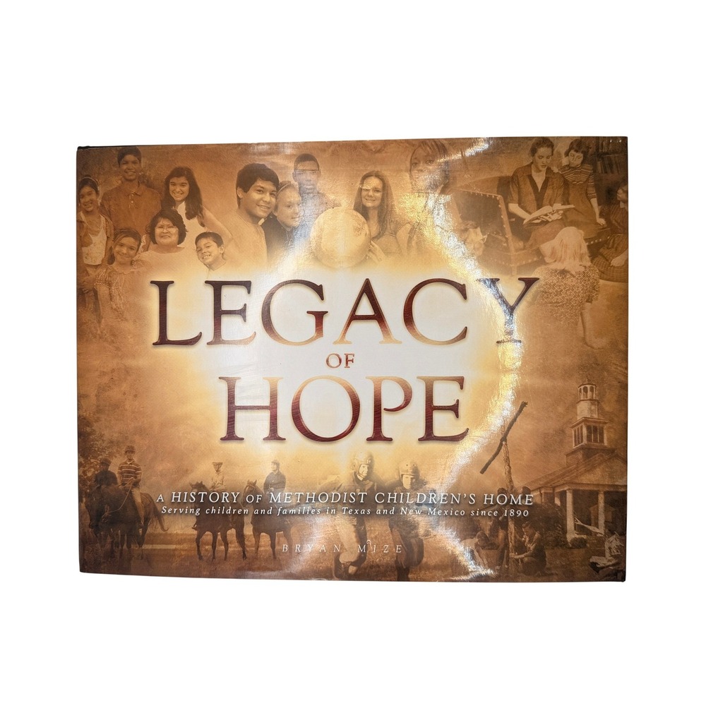 Legacy of Hope Bryan Mize HC Book Methodist Children's Home Texas History